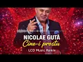 Nicolae Guta - Cine-i prostu' (LCO Music Remix)