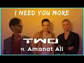 Two Feat Amanat Ali - I Need You More (Original Radio Edit)