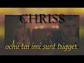 CHRISS - OCHII TAI IMI SUNT TRIGGER