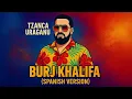 Sheik x Tzanca Uraganu - Burj Khalifa (Spanish Version)