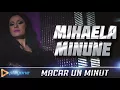 MIHAELA MINUNE - Macar un minut (Originala 2018)