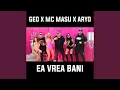 GEO x MC MASU x ARYO - EA VREA BANI, BANI (Originala 2022)