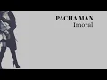 Pacha Man - Imoral (Original Radio Edit)