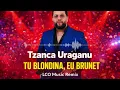 Tzanca Uraganu - Tu blondina, eu brunet (LCO Music Remix)